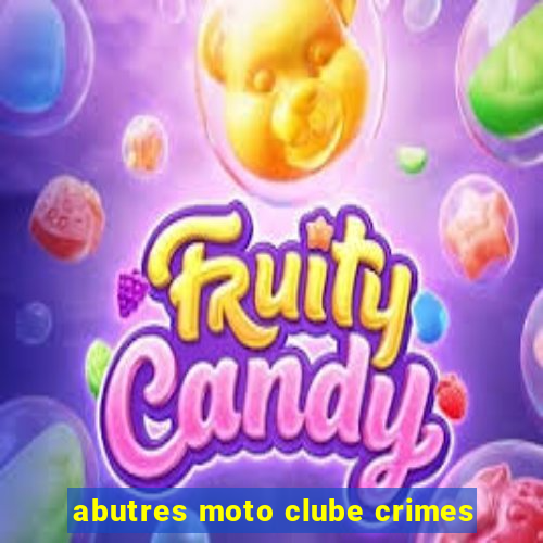 abutres moto clube crimes